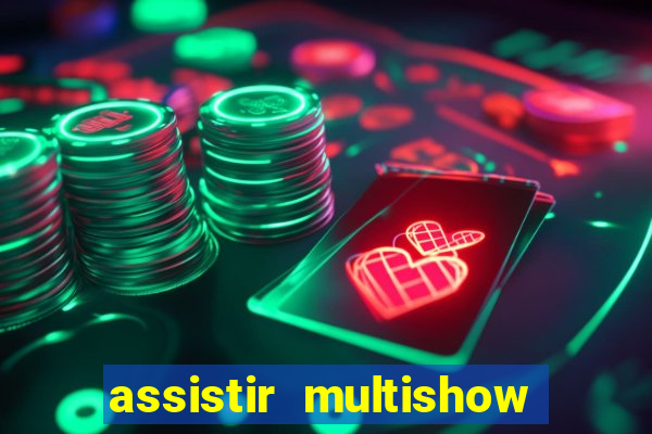 assistir multishow ao vivo de graca